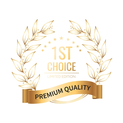 Realistic first choice premium quality emblem with golden laurel wreath and ribbon vector illustration