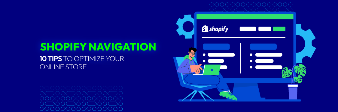 Shopify Navigation: 10 Tips to Optimize Your Online Store