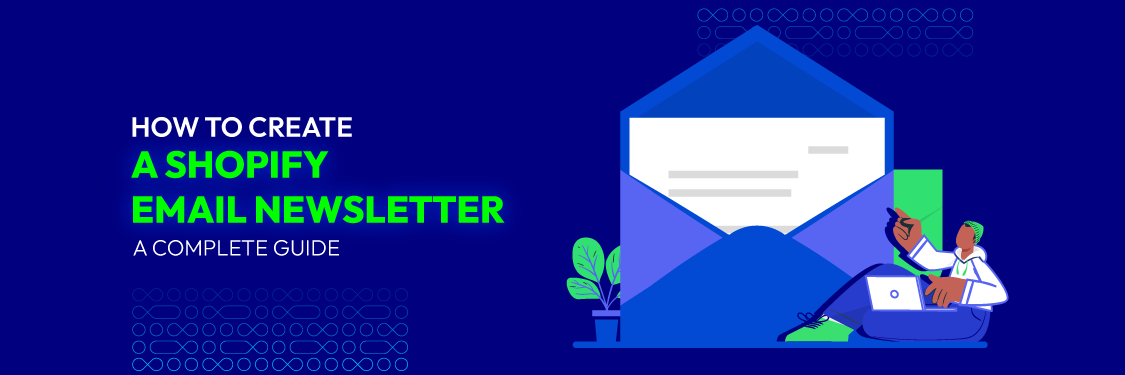 How to Create & Send a Shopify Email Newsletter: A to Z Guide