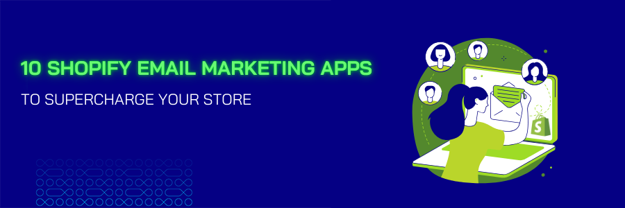 From Good to Great: 10 Shopify Marketing Apps to Supercharge Your Store