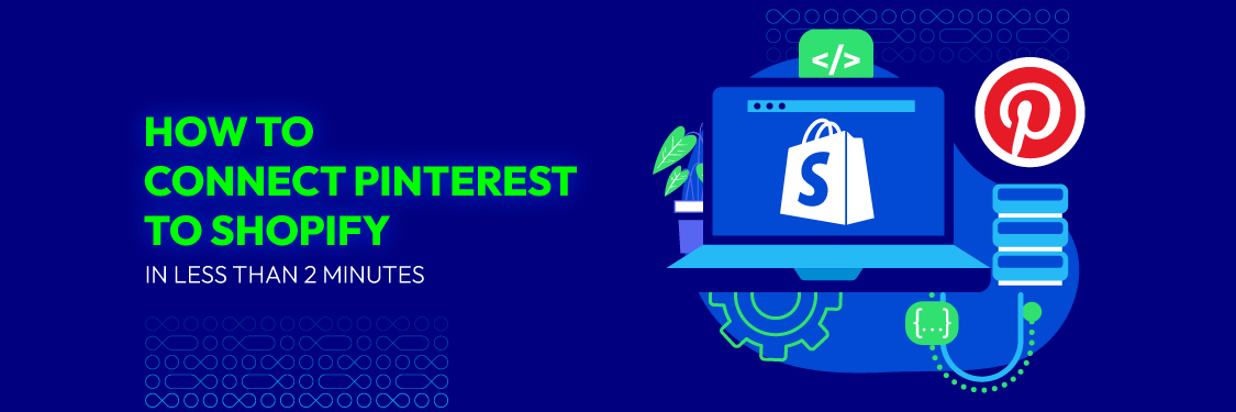 How to Connect Pinterest to Shopify in Less Than 2 Minutes