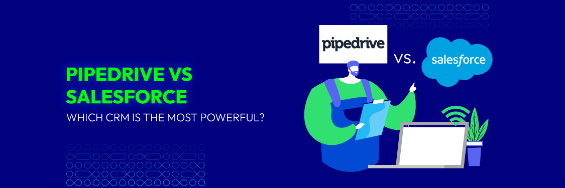 Pipedrive vs Salesforce: Which CRM is the Most Powerful?