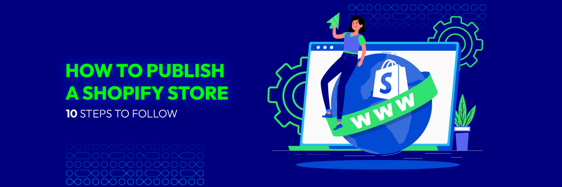 How to publish a Shopify store: 10 steps to follow