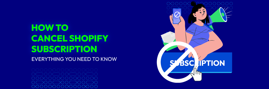 How to Cancel Shopify Subscription: Everything You Need to Know