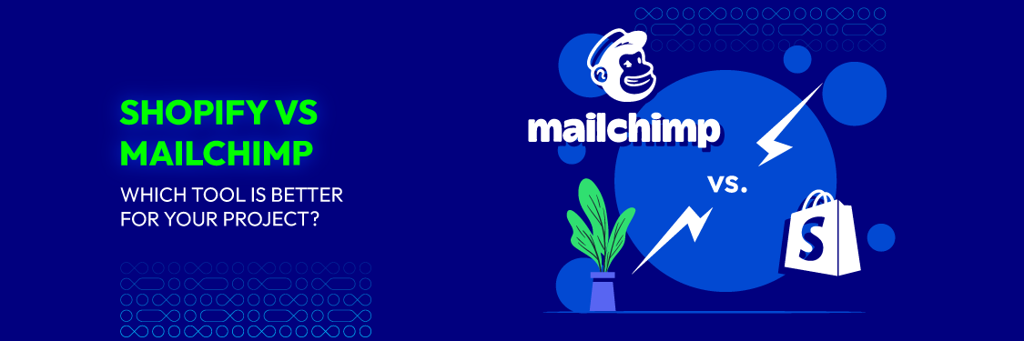 Shopify Vs MailChimp: Which Tool Is Better For Your Project?