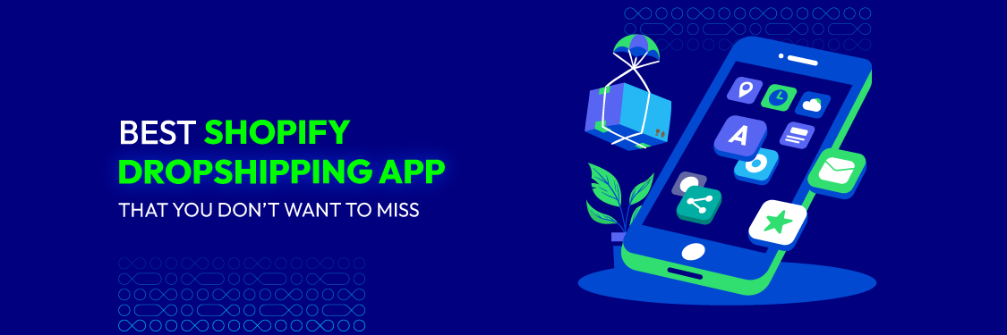 Best Shopify Dropshipping App That You Don’t Want to Miss