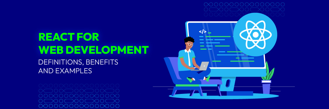 React For Web Development: Definitions, Benefits and Examples