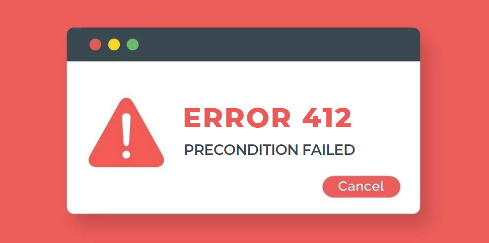 412 Precondition Failed error message