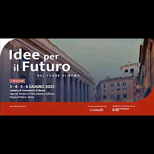 IDEE PER IL FUTURO, nel cuore di Roma. 3 - 6 giugno 2025