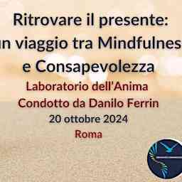 Ritrovare il presente: un viaggio tra Mindfulness e Consapevolezza