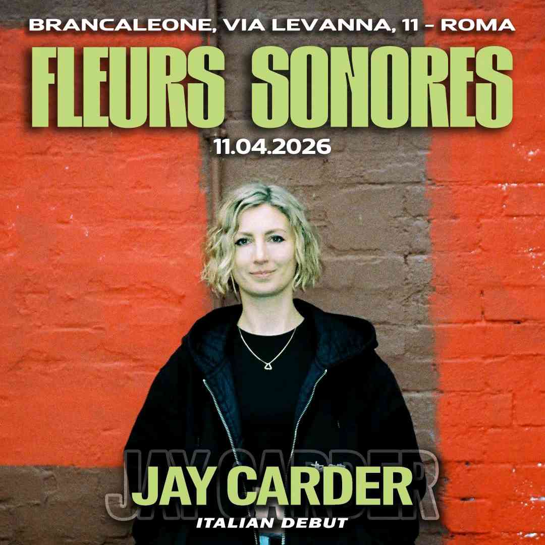 Fleurs Sonores pres. Jay Carder (Italian Debut)