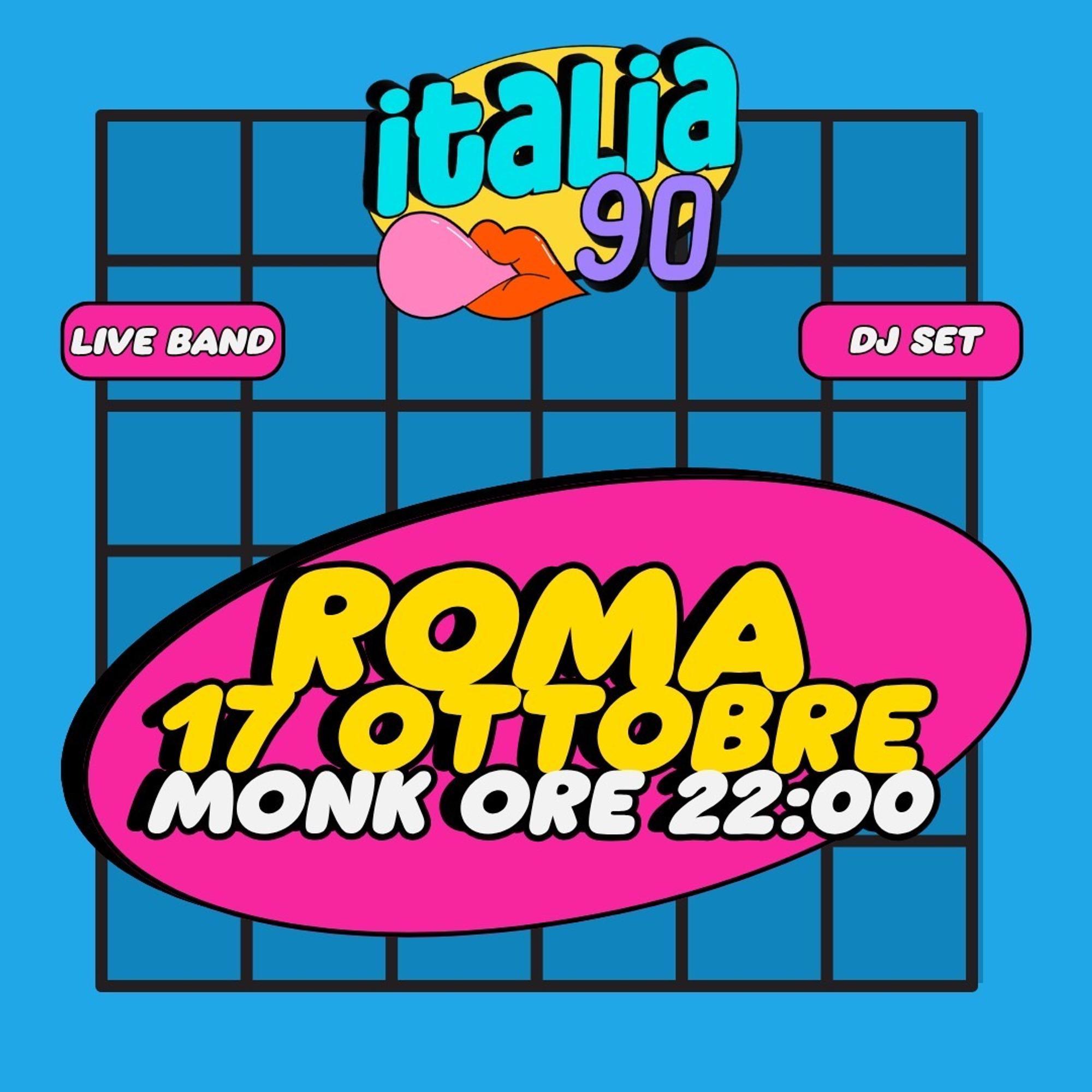ITALIA 90 PARTY ROMA | LIVE + DJ SET | MONK | 17 OTTOBRE | ORE 22:00
