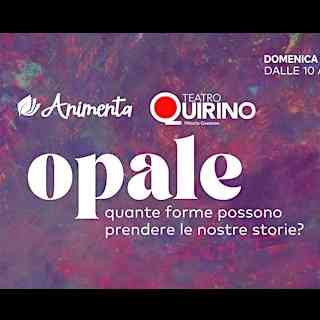 Opale - quante forme possono prendere le nostre storie?
