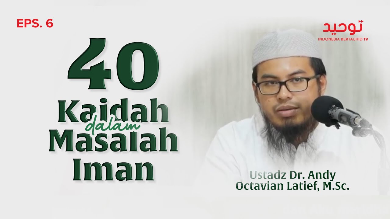 Dauroh: 40 Kaidah dalam Masalah Iman #6 - Ustadz Dr. Andy Octavian Latief, M.Sc.