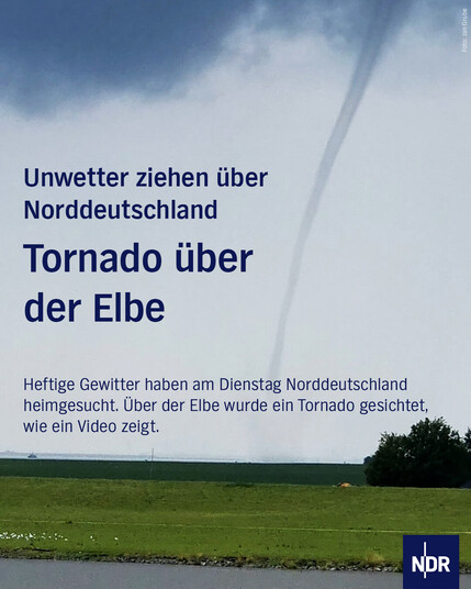 Foto von einem Tornado über der Elbe.

Dazu der Text: Unwetter ziehen über Norddeutschland: Tornado über der Elbe.

Heftige Gewitter haben am Dienstag Norddeutschland heimgesucht. Über der Elbe wurde ein Tornado gesichtet, wie ein Video zeigt. 