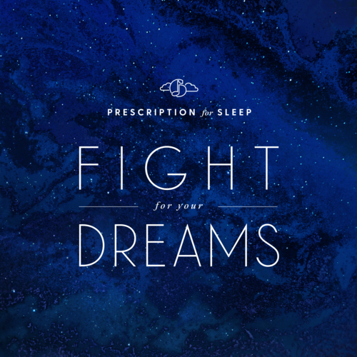 Prescription for Sleep: Fight for Your Dreams