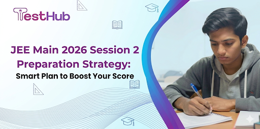 JEE Main Session 2 Preparation Strategy (Complete Guide)