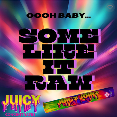 JUICY - 1g SOME LIKE IT RAW - INFUSED JOINT