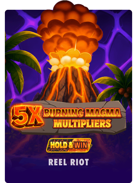 5x Burning Magma Multipliers: Hold & Win