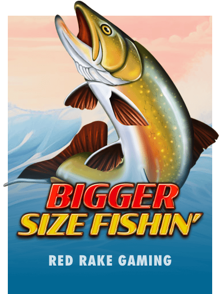 Bigger Size Fishin'