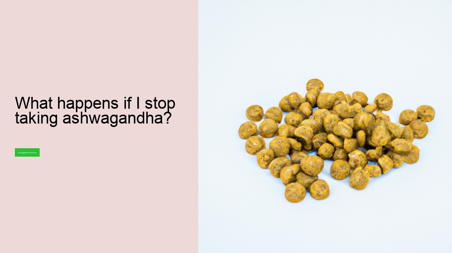 What happens if I stop taking ashwagandha?