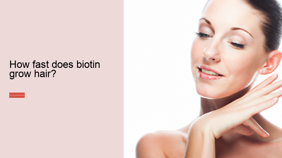 How fast does biotin grow hair?