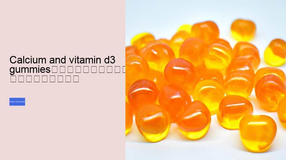 calcium and vitamin d3 gummies																									