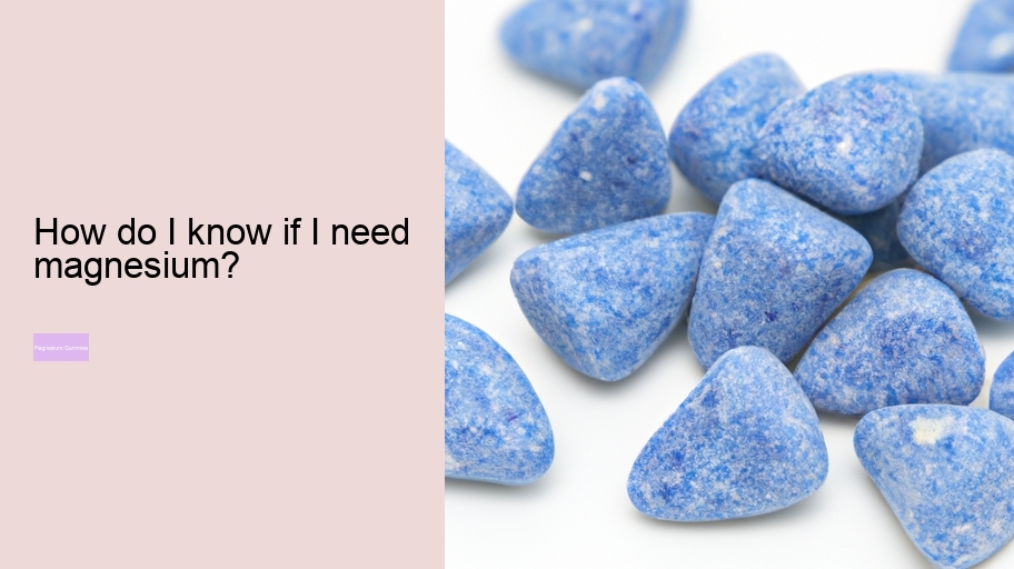 How do I know if I need magnesium?