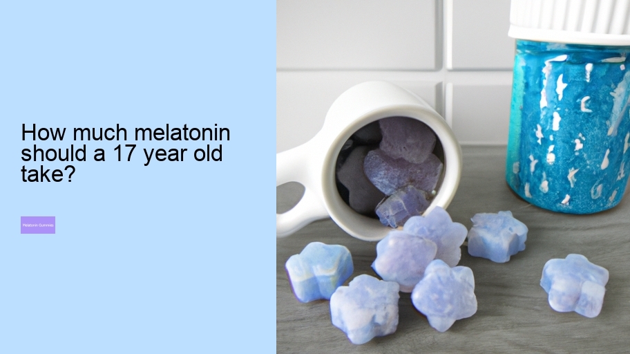 How much melatonin should a 17 year old take?