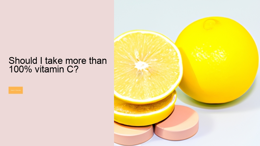 Should I take more than 100% vitamin C?