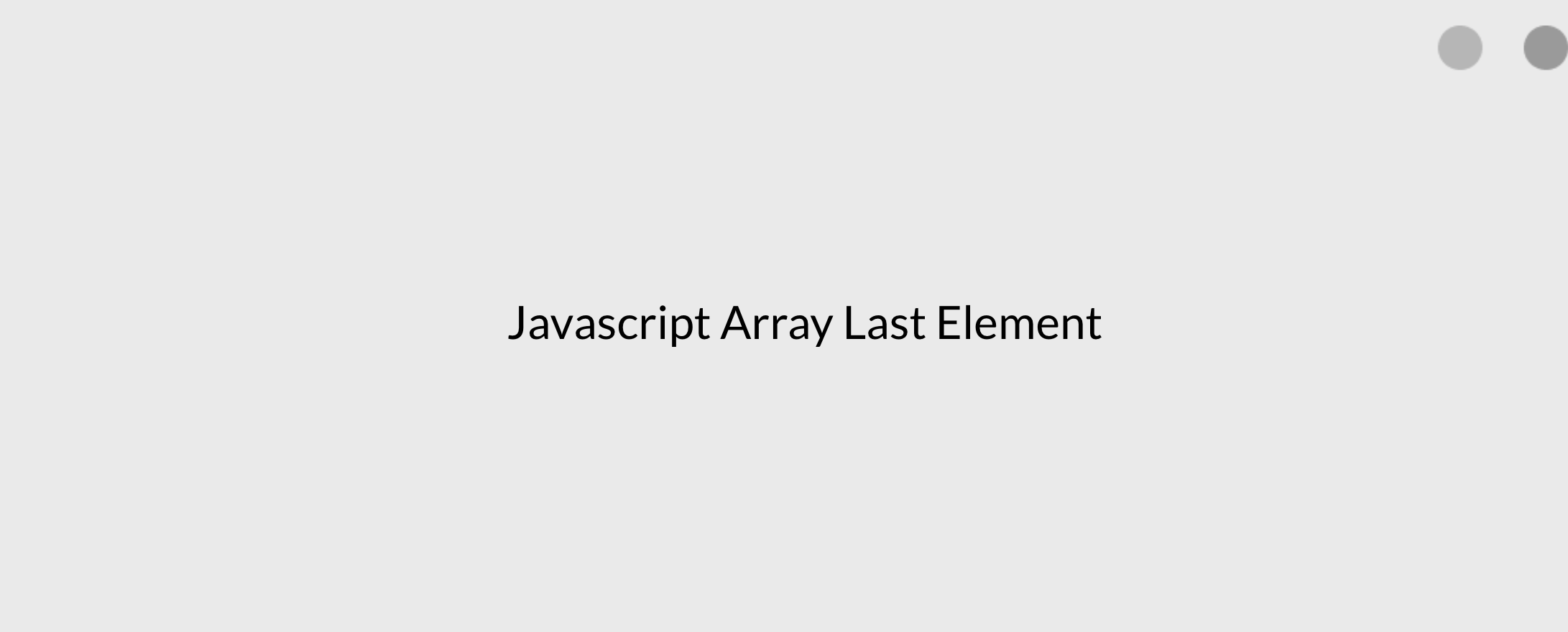 How to get the last element of an Array in Javascript?