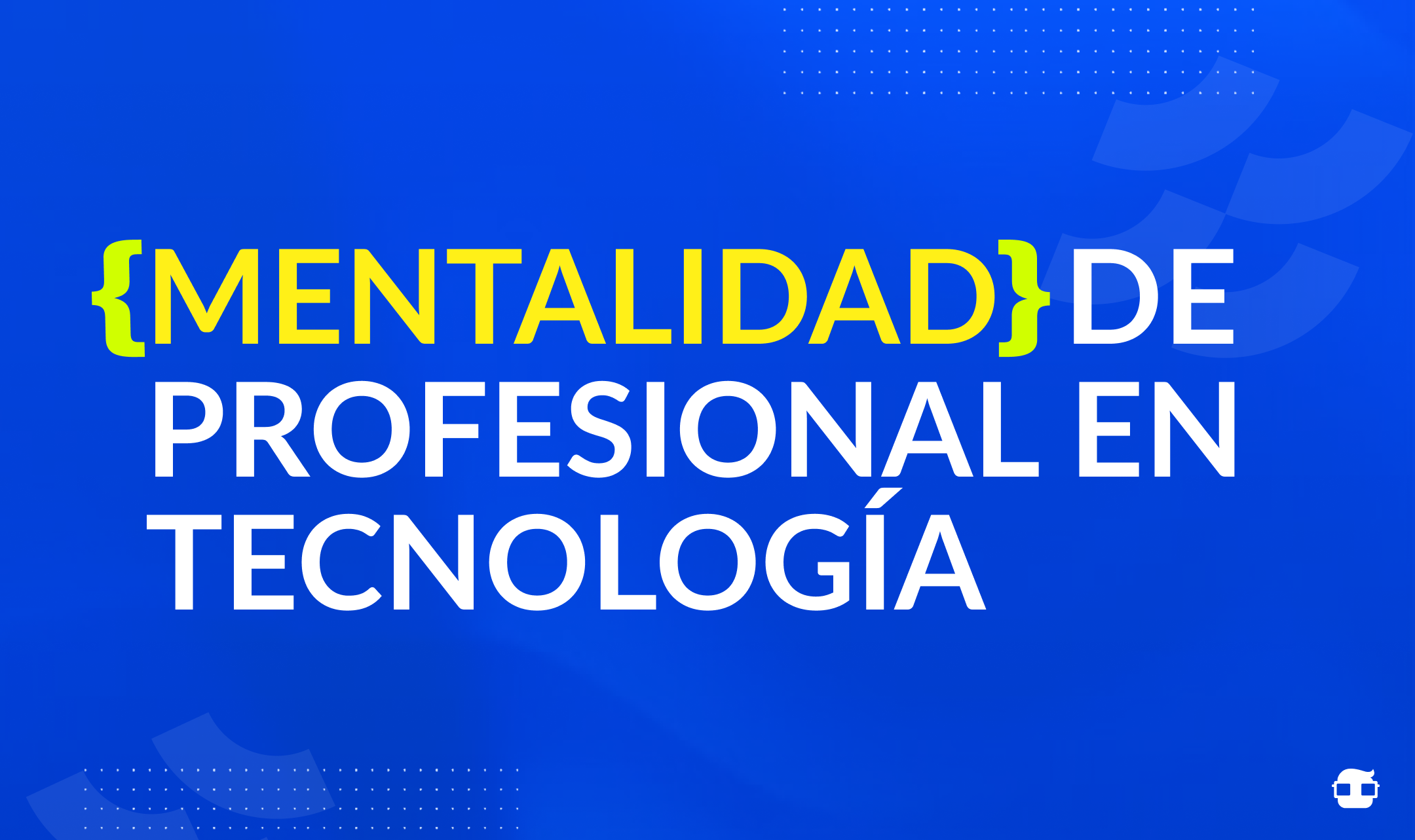 Mentalidad Profesional en Tecnología