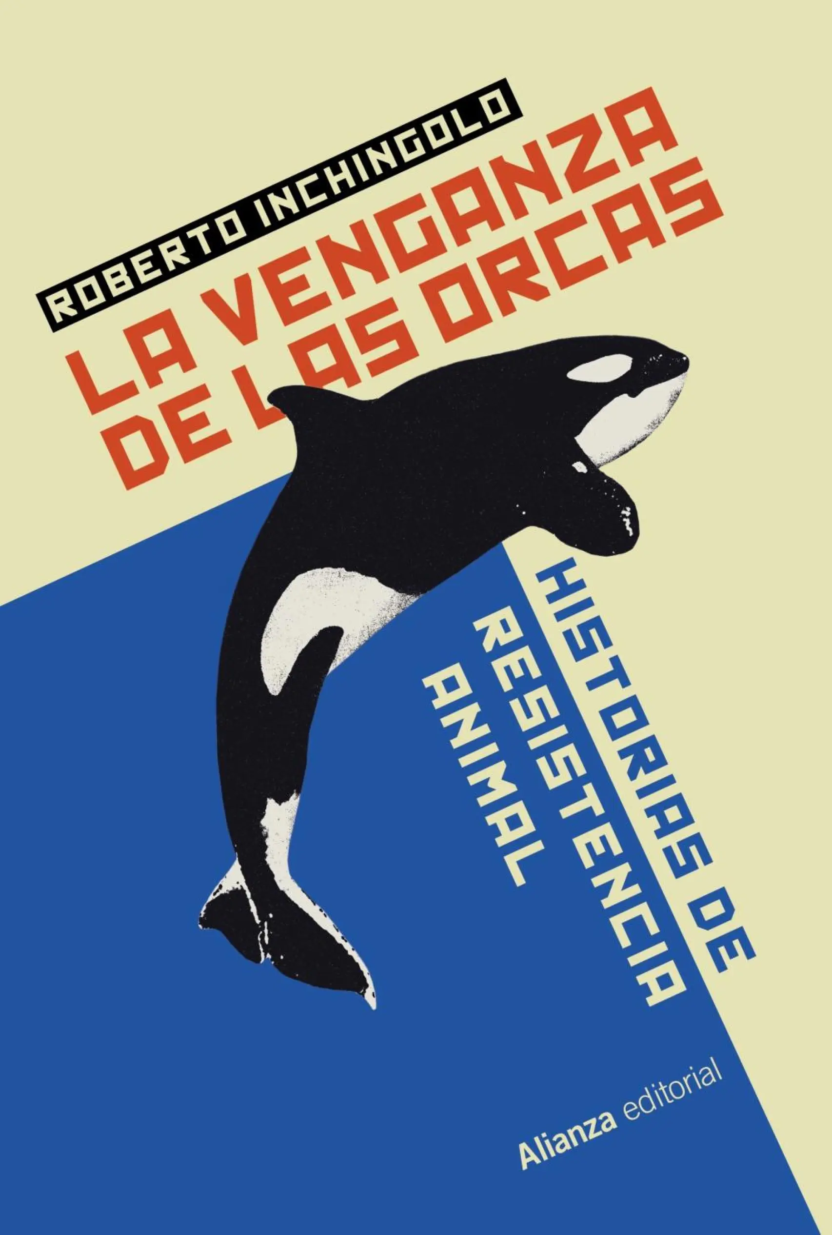 Portada de 'La venganza de las orcas', de Roberto Inchingolo (Alianza editorial, 2025), donde se cuenta la resistencia de los animales para acercarse a los humanos. Foto: El Español.