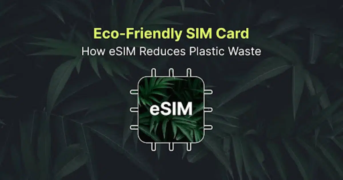 Eco-Friendly SIM Card – How eSIM Reduces Plastic Waste