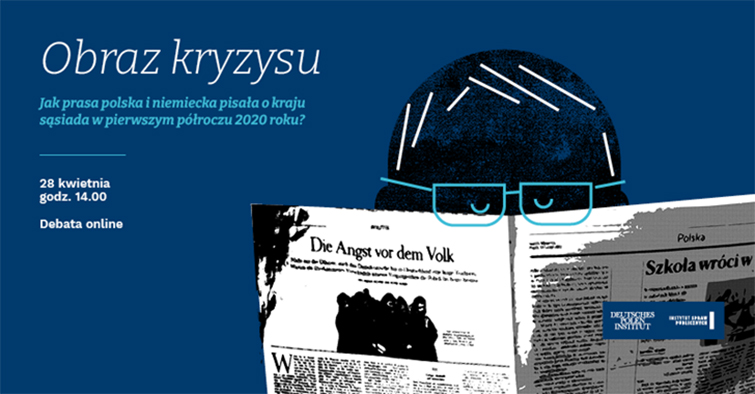Zaproszenie na debatę online: Obraz kryzysu. Jak prasa polska i niemiecka pisała o kraju sąsiada, 28 kwietnia 2021, godz.14:00