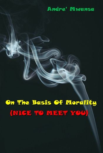 On The Basis Of Morality (Nice To Meet You) PDF