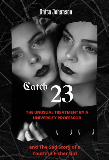 Catch-23: The Unusual Treatment by a University Professor and The Sad Story of a Youthful Fisher Girl PDF