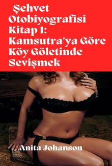 Şehvet Otobiyografisi Kitap 1: Kamsutra'ya Göre Köy Göletinde Sevişmek PDF