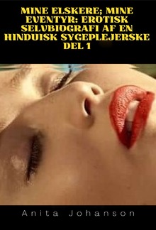 Mine elskere; Mine eventyr: Erotisk selvbiografi af en hinduisk sygeplejerske del 1 PDF