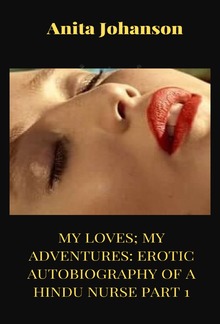 My Loves; My Adventures Erotic Autobiography of a Hindu Nurse Part 1 PDF