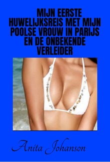 Mijn eerste huwelijksreis met mijn Poolse vrouw in Parijs en de onbekende verleider PDF