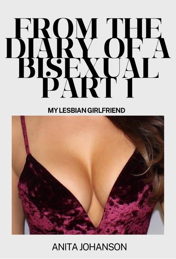 From the Diary of a Bisexual Part 1 My Lesbian Girlfriend PDF