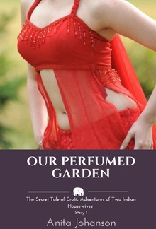 Our Perfumed Garden: The Secret Tale of Erotic Adventures of Two Indian Housewives Story 1 PDF