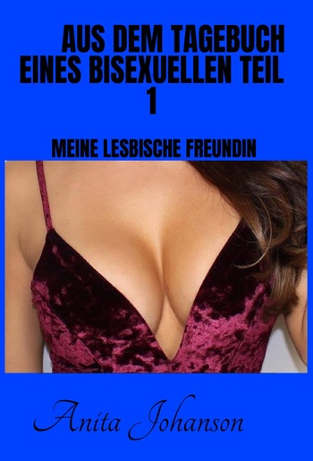 Aus dem Tagebuch eines Bisexuellen Teil 1 Meine lesbische Freundin PDF