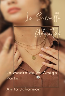 La Semilla Adentro: La Madre de Mi Amigo Parte 1 PDF