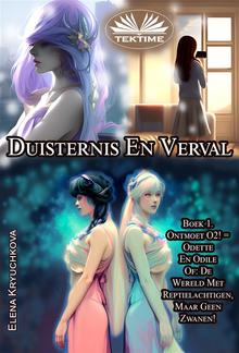 Duisternis En Verval. Boek 1. Ontmoet O2! = Odette En Odile PDF