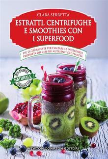 Estratti, centrifughe e smoothies con i superfood PDF