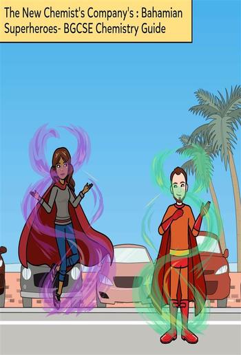 The New Chemist's Company's - Bahamian Superheroes- BGCSE Chemistry Book PDF