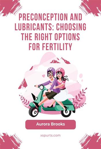 Preconception and Lubricants- Choosing the Right Options for Fertility PDF