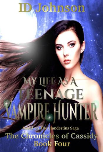 My Life As a Teenage Vampire Hunter: The Chronicles of Cassidy Book 4 PDF